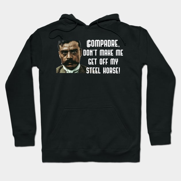 Compadre Don't Make Me Get Off My Steel Horse Zapata Funny Wear For Bikers Hoodie by TruckerJunk